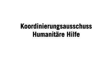 Koordinierungsausschuss Humanitaere Hilfe 2017 Koordinierungsausschuss Humanitaere Hilfe